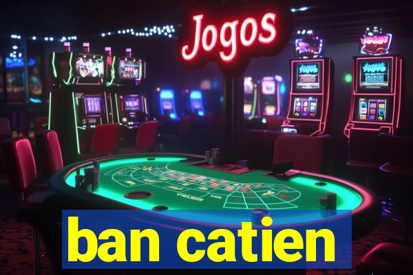 ban catien