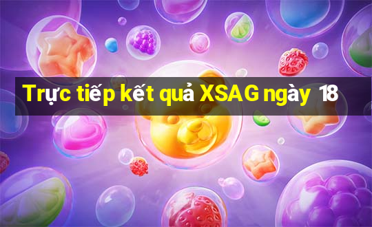 Trực tiếp kết quả XSAG ngày 18