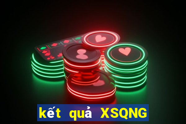 kết quả XSQNG ngày 10