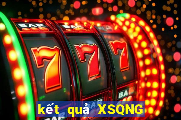 kết quả XSQNG ngày 10