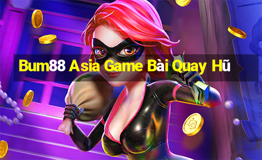 Bum88 Asia Game Bài Quay Hũ