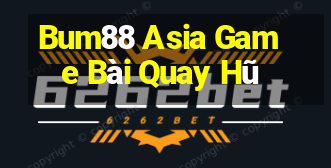 Bum88 Asia Game Bài Quay Hũ