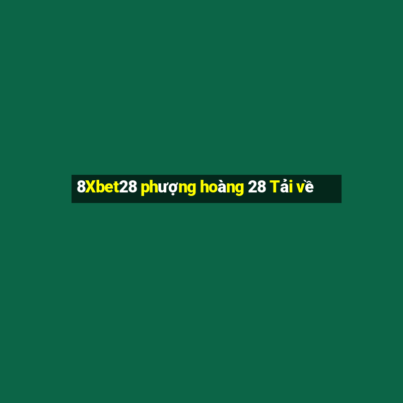 8Xbet28 phượng hoàng 28 Tải về