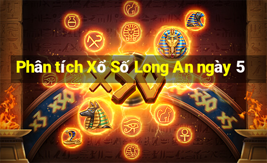 Phân tích Xổ Số Long An ngày 5