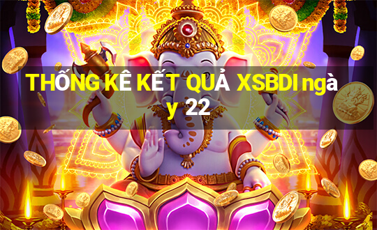 THỐNG KÊ KẾT QUẢ XSBDI ngày 22