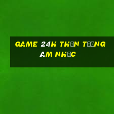 game 24h thần tượng âm nhạc