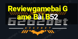 Reviewgamebai Game Bài B52