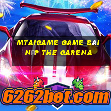 Mtaigame Game Bài Nạp The Garena