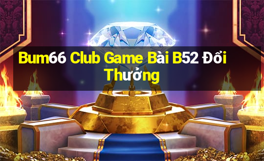 Bum66 Club Game Bài B52 Đổi Thưởng