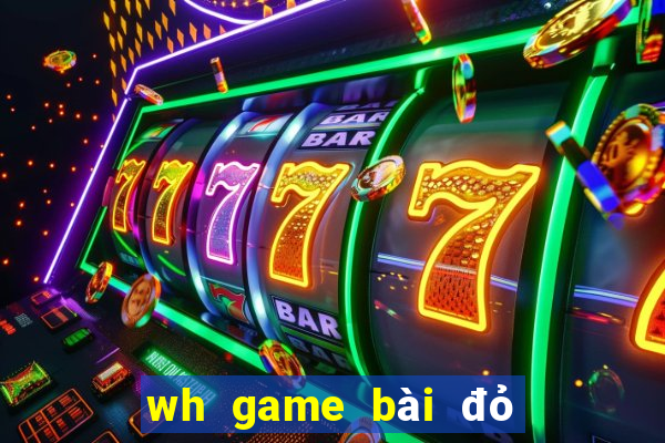 wh game bài đỏ trực tuyến