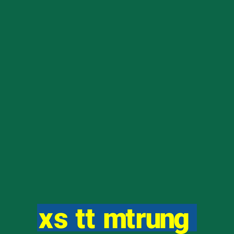 xs tt mtrung