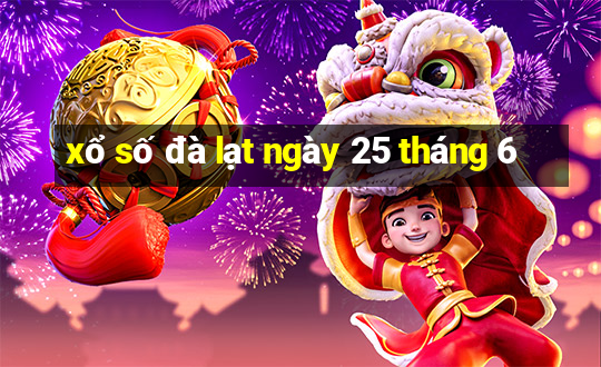 xổ số đà lạt ngày 25 tháng 6