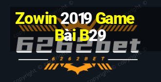 Zowin 2019 Game Bài B29