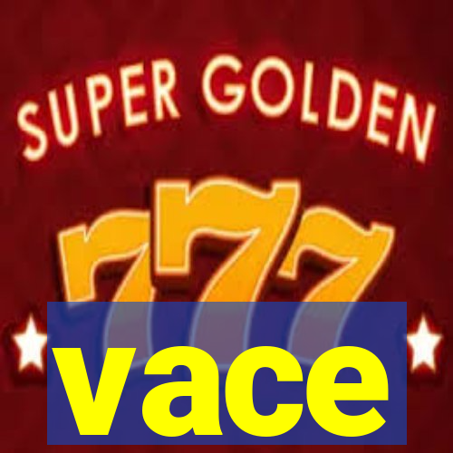 vace