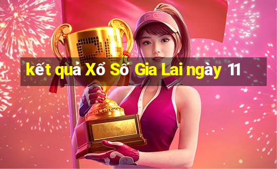 kết quả Xổ Số Gia Lai ngày 11