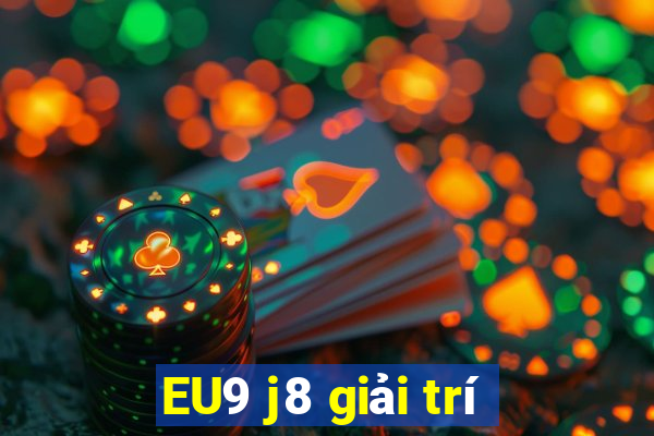 EU9 j8 giải trí