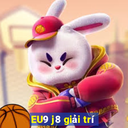 EU9 j8 giải trí