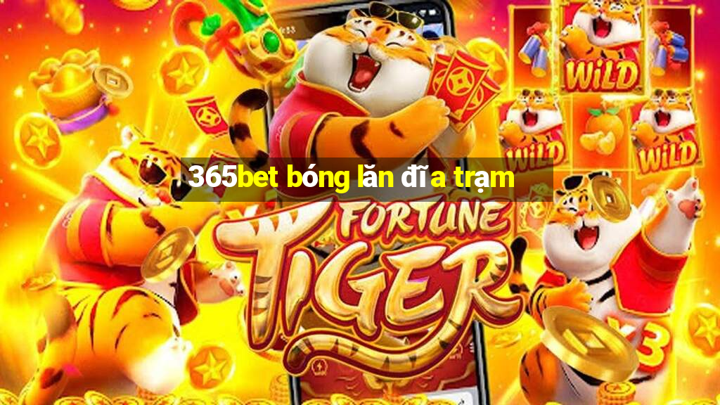 365bet bóng lăn đĩa trạm