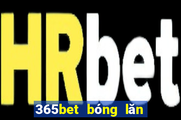 365bet bóng lăn đĩa trạm