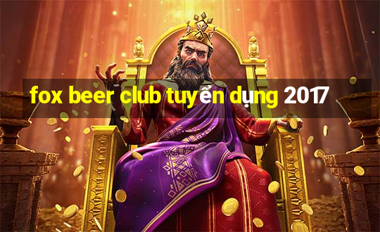 fox beer club tuyển dụng 2017