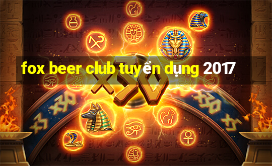 fox beer club tuyển dụng 2017