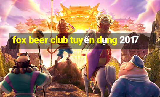 fox beer club tuyển dụng 2017