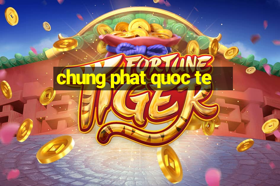 chung phat quoc te