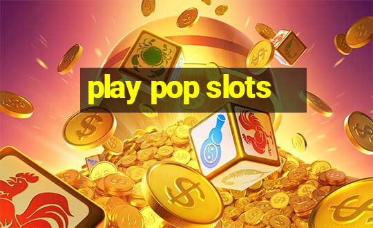 play pop slots