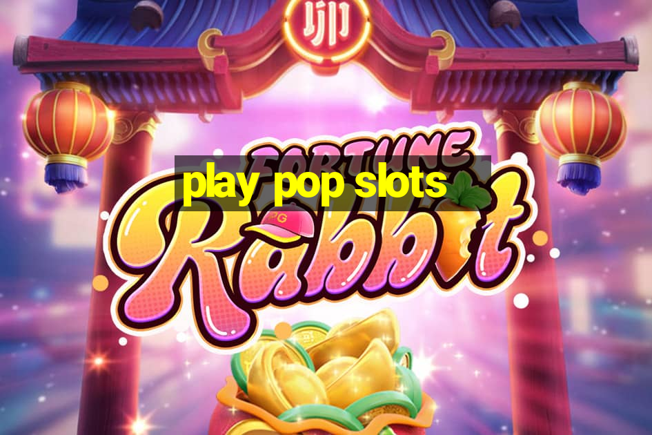 play pop slots