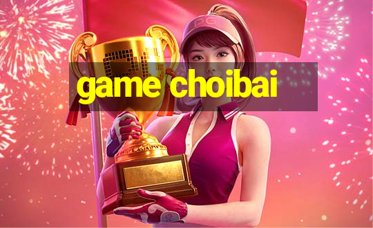 game choibai