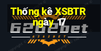 Thống kê XSBTR ngày 17