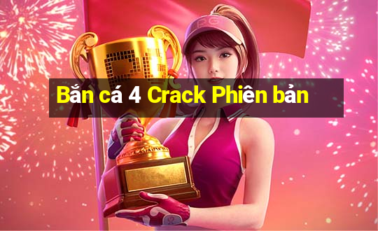 Bắn cá 4 Crack Phiên bản