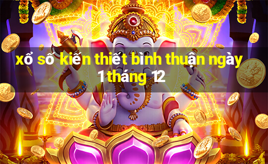 xổ số kiến thiết bình thuận ngày 1 tháng 12