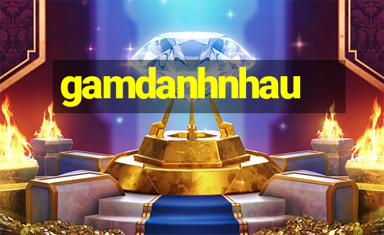 gamdanhnhau