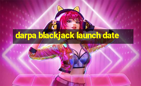 darpa blackjack launch date