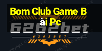 Bom Club Game Bài Pc