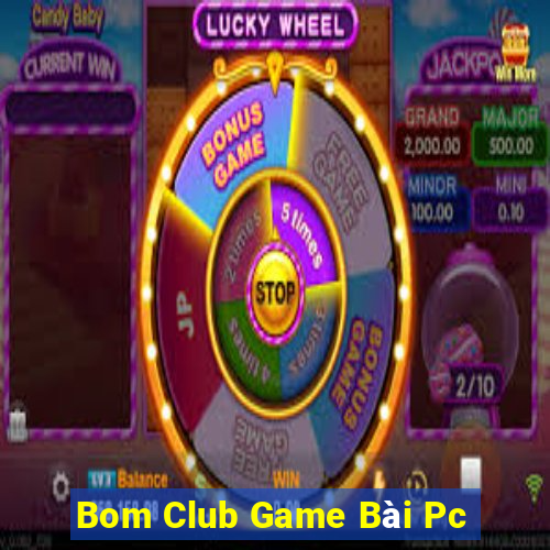 Bom Club Game Bài Pc