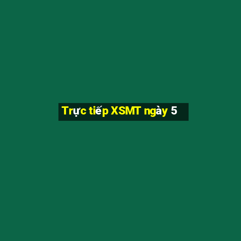 Trực tiếp XSMT ngày 5