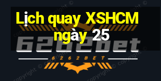 Lịch quay XSHCM ngày 25