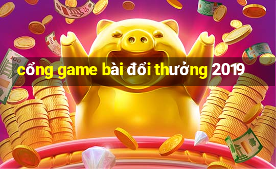 cổng game bài đổi thưởng 2019