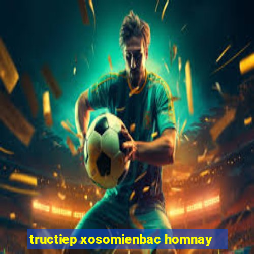 tructiep xosomienbac homnay