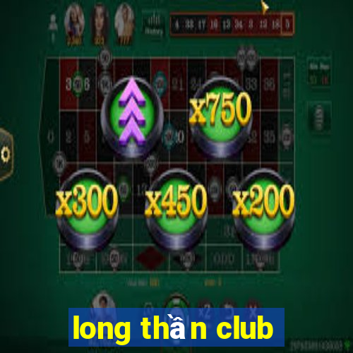 long thần club