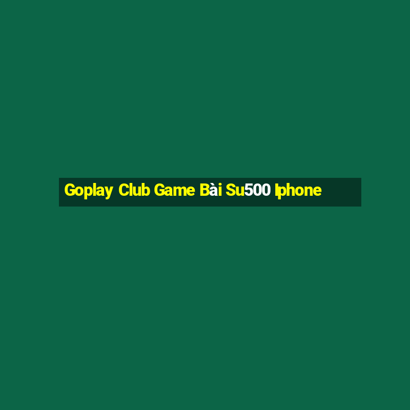 Goplay Club Game Bài Su500 Iphone