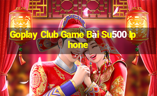 Goplay Club Game Bài Su500 Iphone