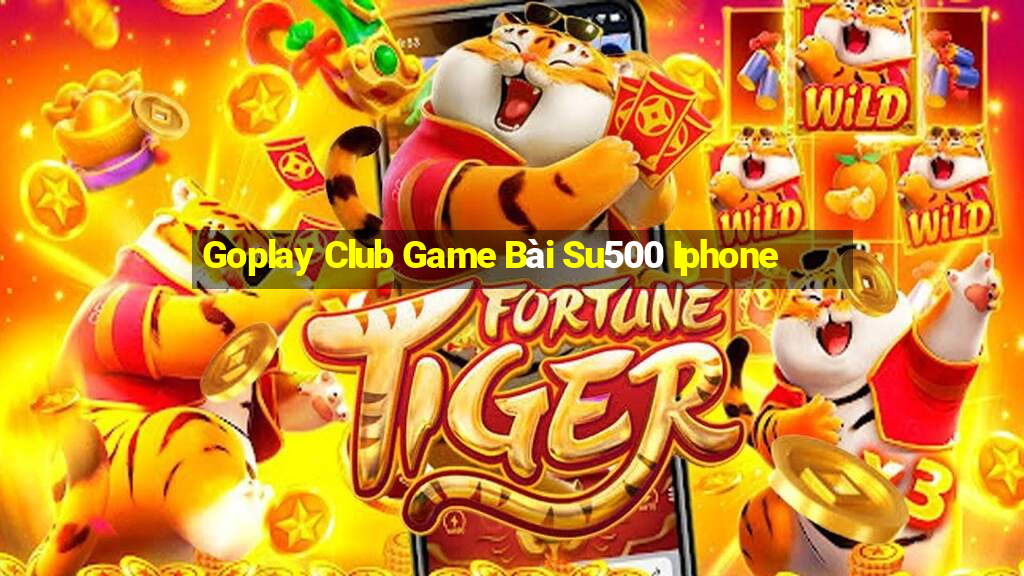 Goplay Club Game Bài Su500 Iphone