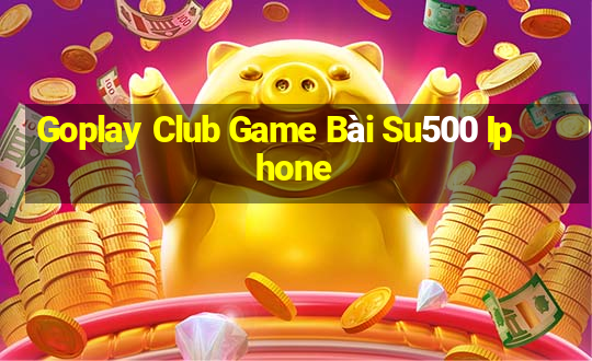 Goplay Club Game Bài Su500 Iphone