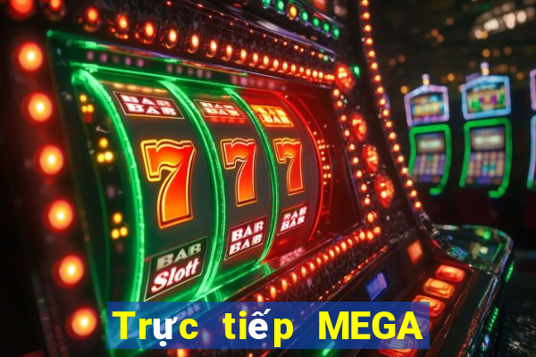 Trực tiếp MEGA 6 45 ngày 13