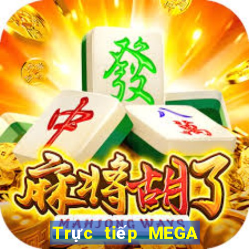 Trực tiếp MEGA 6 45 ngày 13