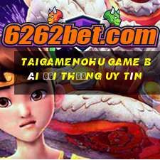 Taigamenohu Game Bài Đổi Thưởng Uy Tín