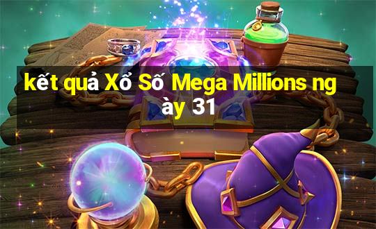 kết quả Xổ Số Mega Millions ngày 31